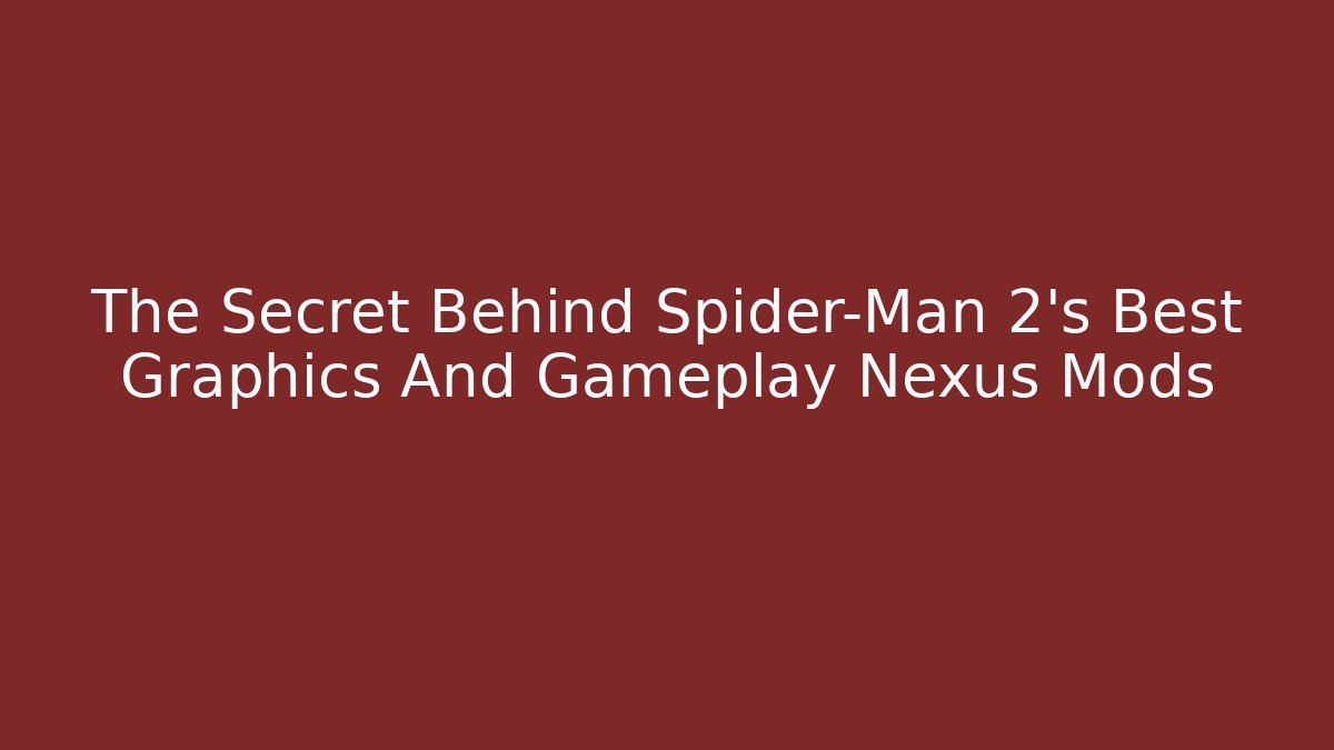 The Secret Behind Spider-Man 2’s Best Graphics And Gameplay Nexus Mods