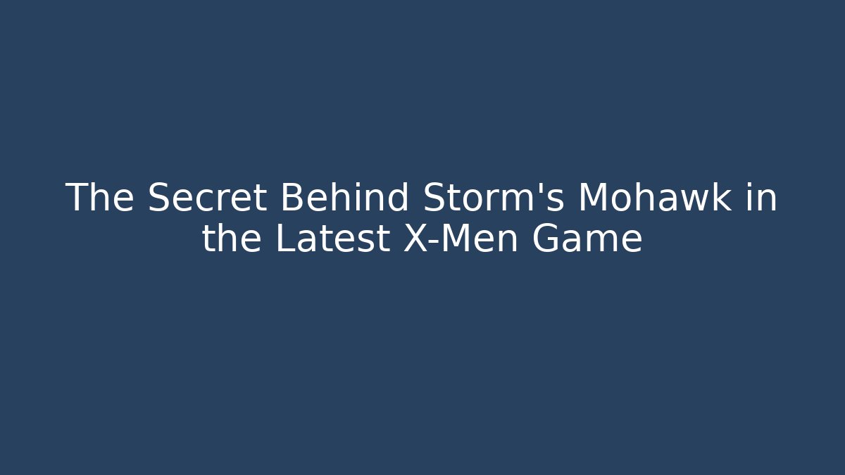 The Secret Behind Storm's Mohawk in the Latest X-Men Game