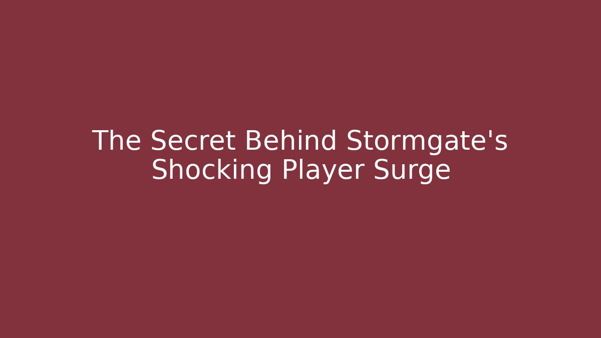 The Secret Behind Stormgate's Shocking Player Surge - Create More Assets