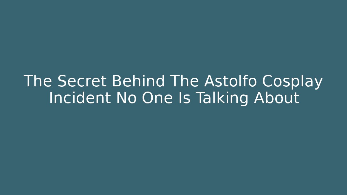 The Secret Behind The Astolfo Cosplay Incident No One Is Talking About