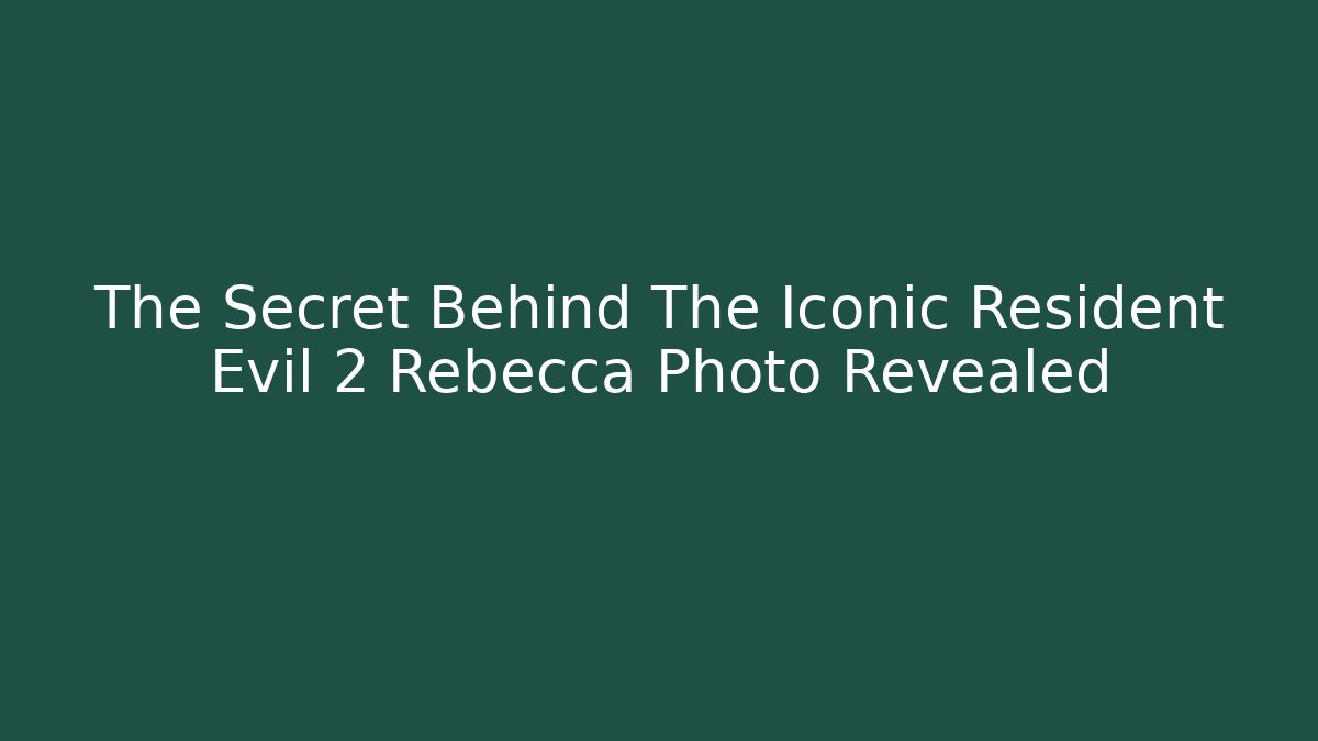 The Secret Behind The Iconic Resident Evil 2 Rebecca Photo Revealed