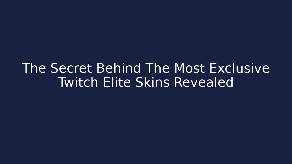 The Secret Behind The Most Exclusive Twitch Elite Skins Revealed