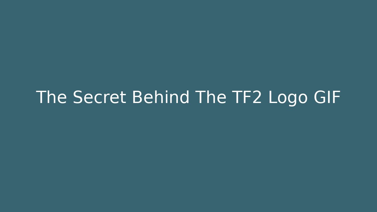 The Secret Behind The TF2 Logo GIF - Create More Assets