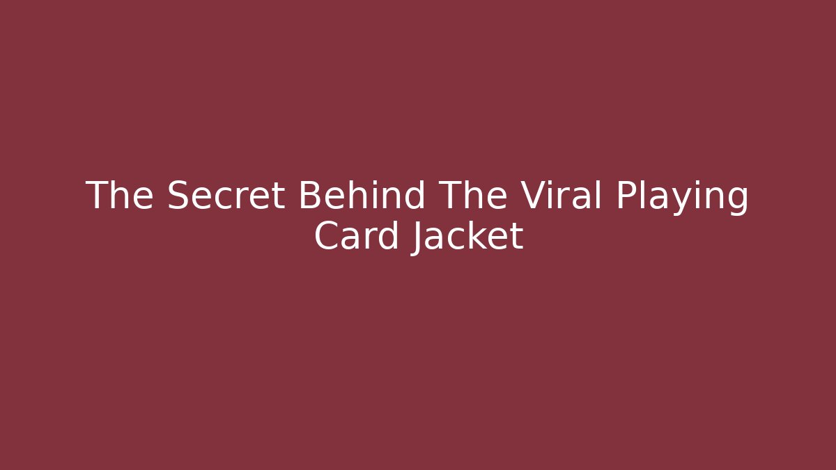 The Secret Behind The Viral Playing Card Jacket