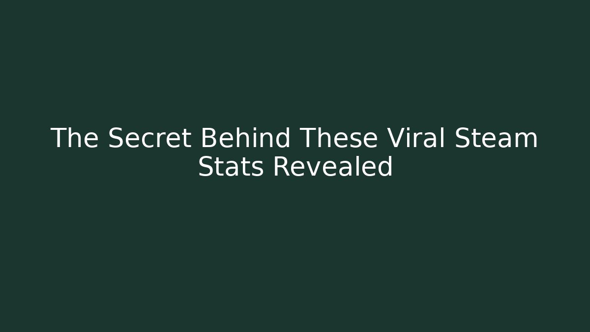 The Secret Behind These Viral Steam Stats Revealed