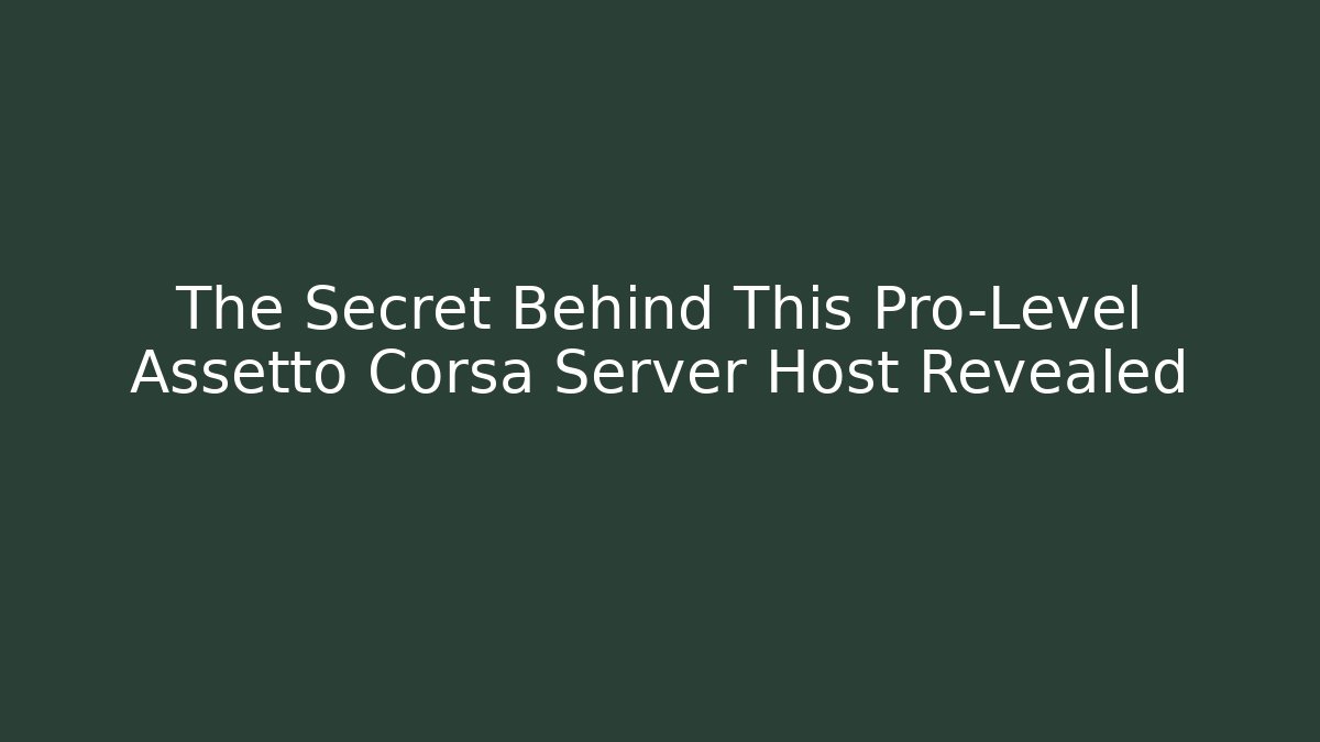 The Secret Behind This Pro-Level Assetto Corsa Server Host Revealed