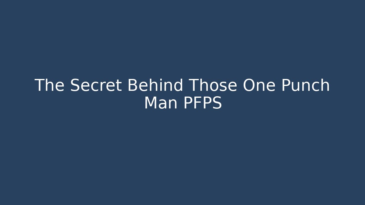The Secret Behind Those One Punch Man PFPS