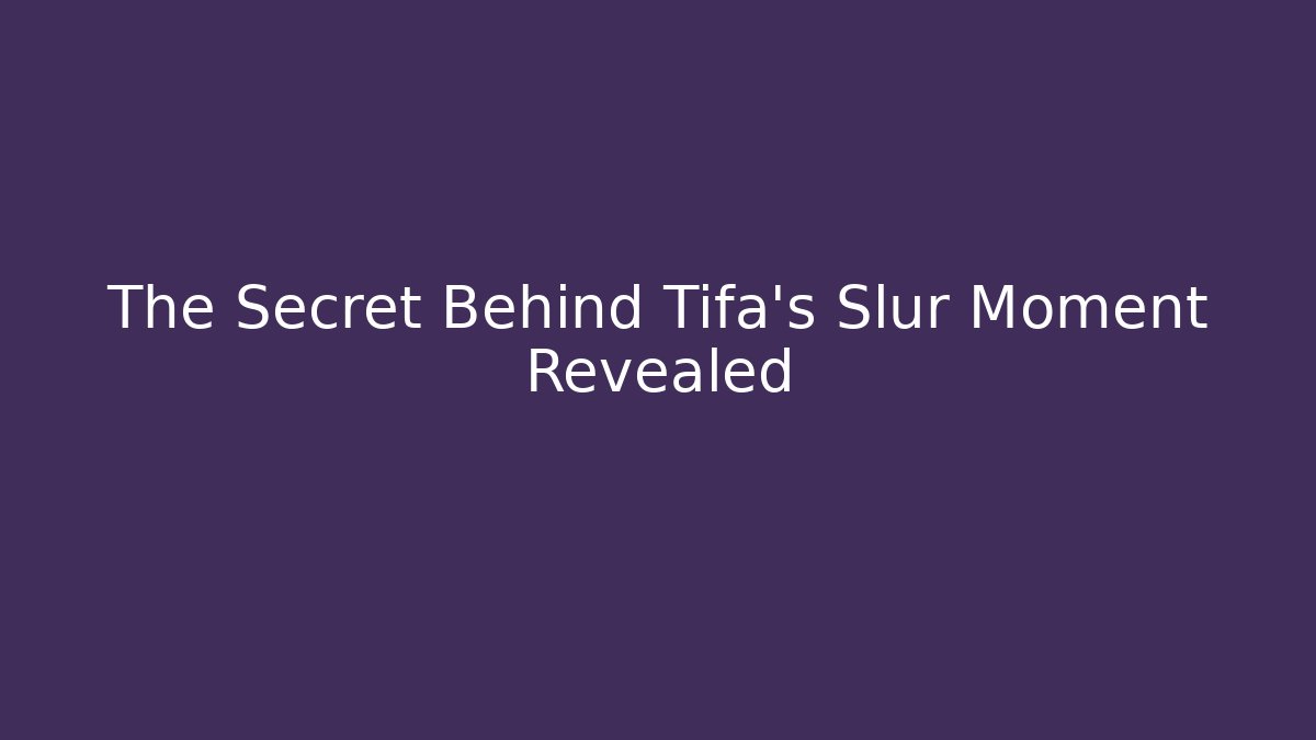 The Secret Behind Tifa's Slur Moment Revealed