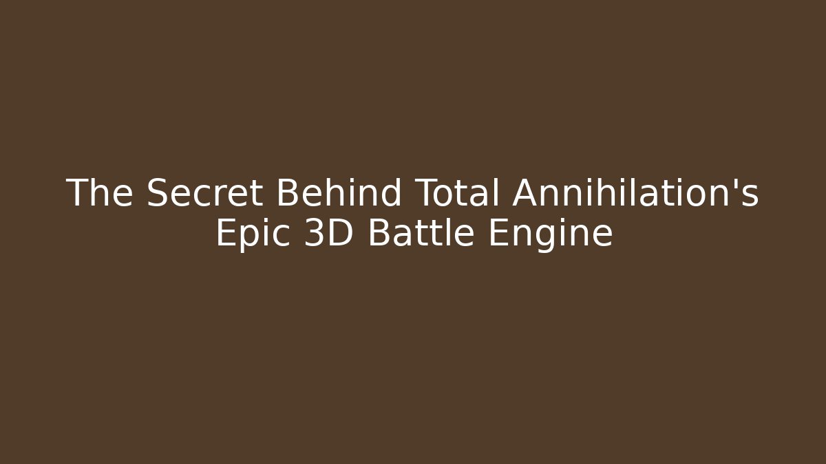 The Secret Behind Total Annihilation's Epic 3D Battle Engine - Create More Assets
