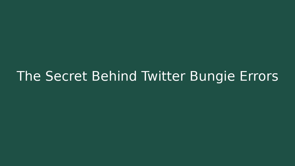 The Secret Behind Twitter Bungie Errors - Create More Assets