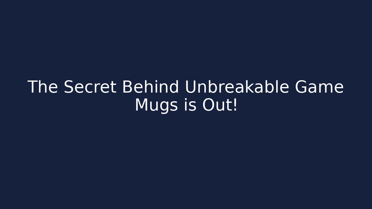 The Secret Behind Unbreakable Game Mugs is Out!