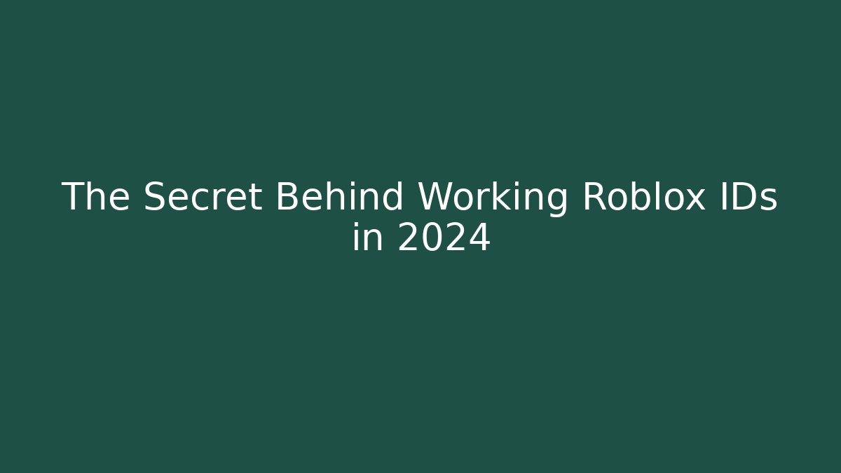 The Secret Behind Working Roblox IDs in 2024