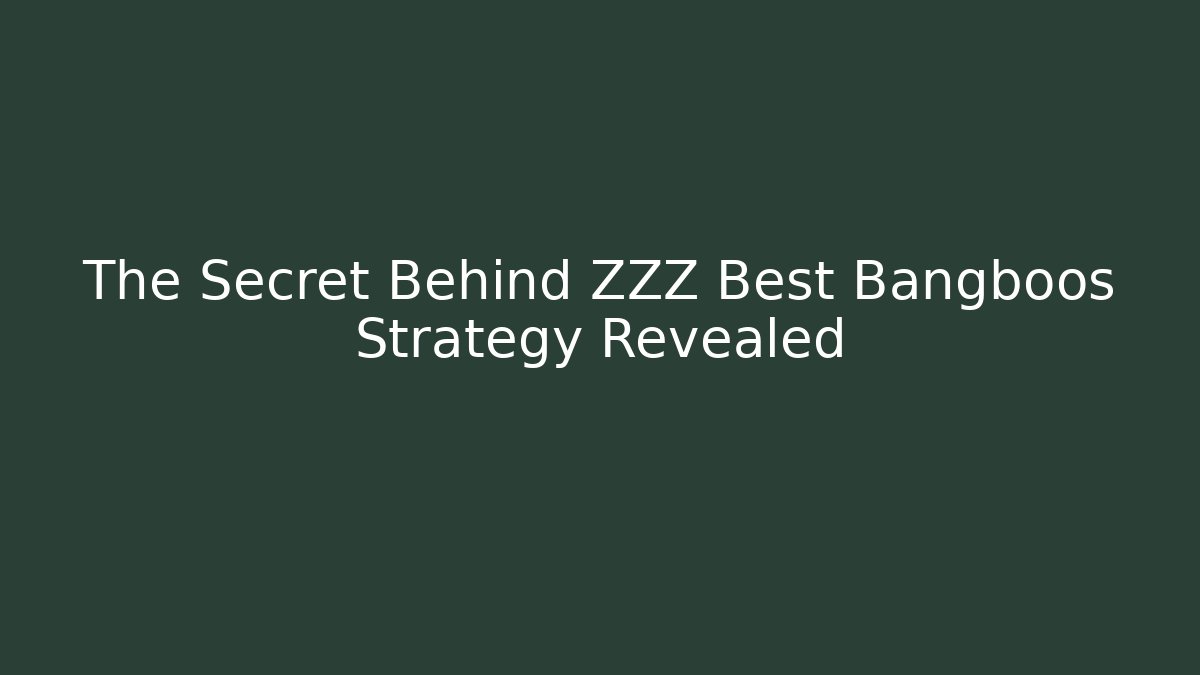 The Secret Behind ZZZ Best Bangboos Strategy Revealed