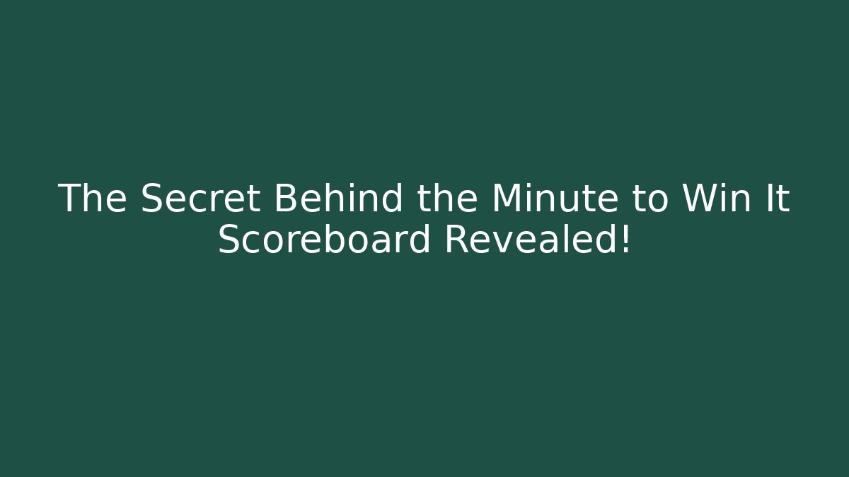 The Secret Behind the Minute to Win It Scoreboard Revealed!