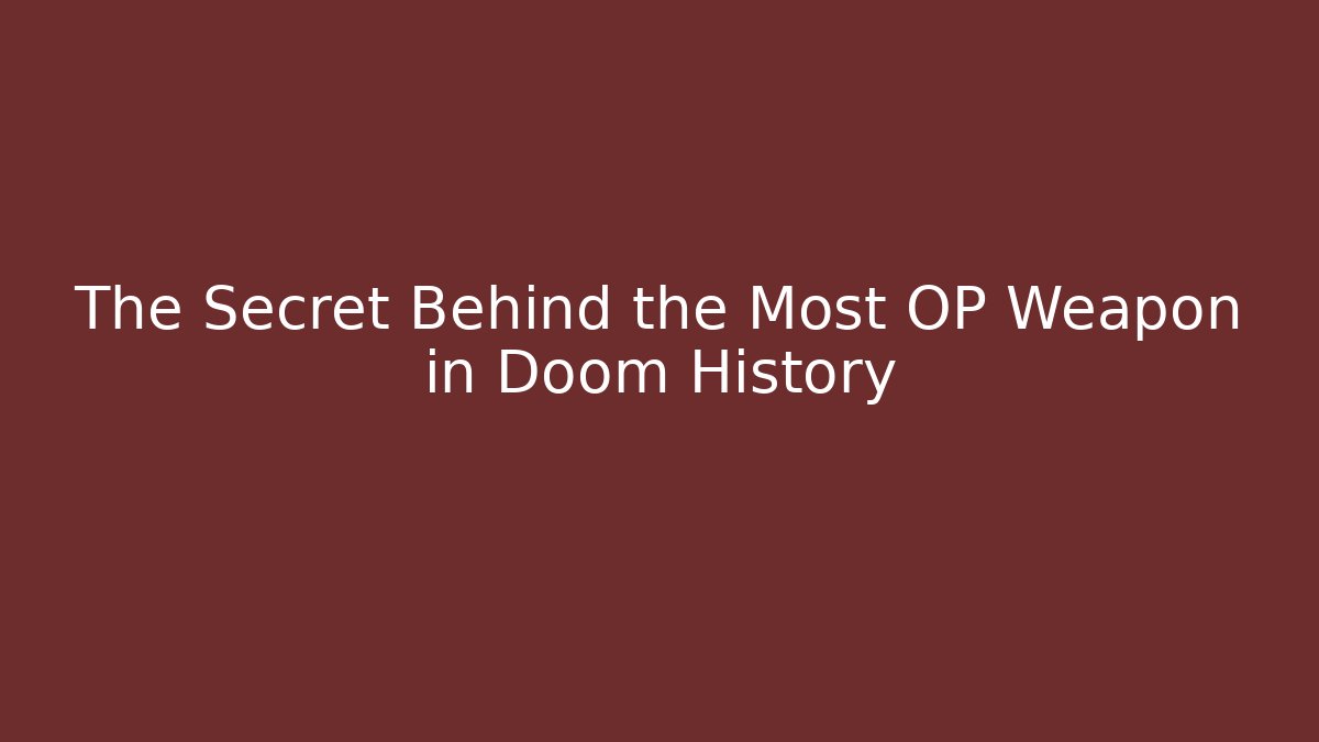The Secret Behind the Most OP Weapon in Doom History