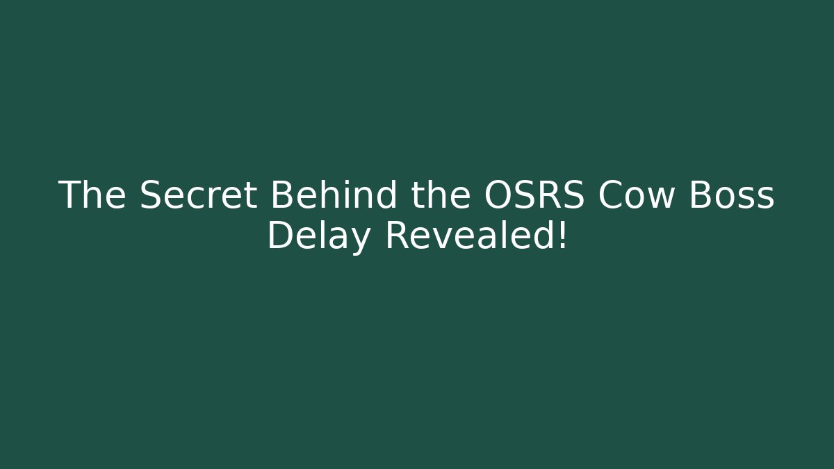 The Secret Behind the OSRS Cow Boss Delay Revealed!