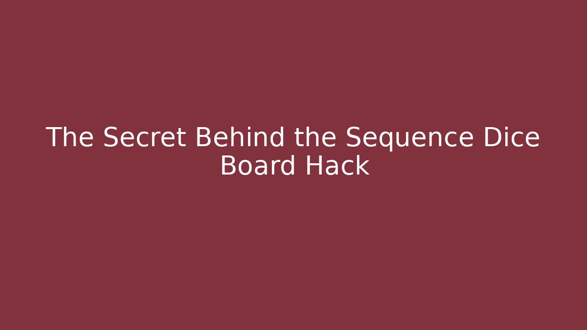 The Secret Behind the Sequence Dice Board Hack - Create More Assets