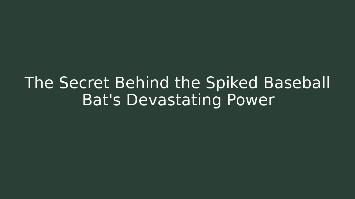The Secret Behind the Spiked Baseball Bat's Devastating Power - Create More Assets