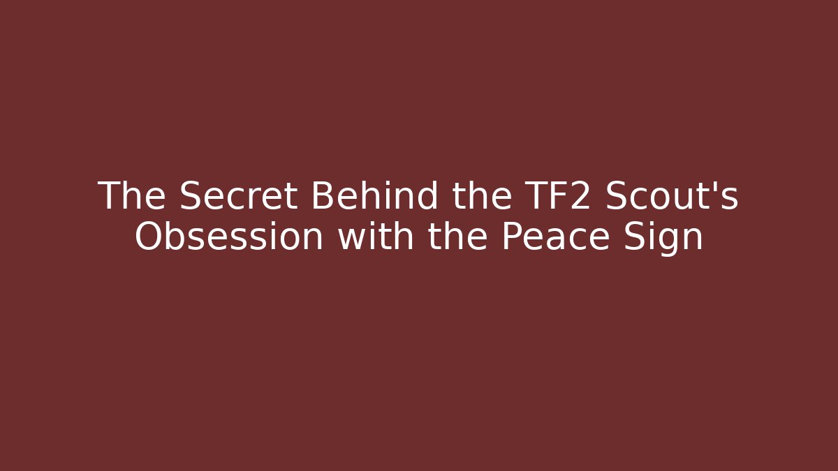 The Secret Behind the TF2 Scout's Obsession with the Peace Sign