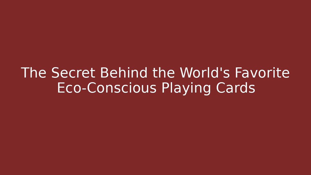 The Secret Behind the World's Favorite Eco-Conscious Playing Cards