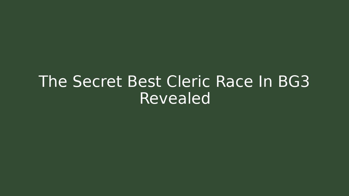The Secret Best Cleric Race In BG3 Revealed
