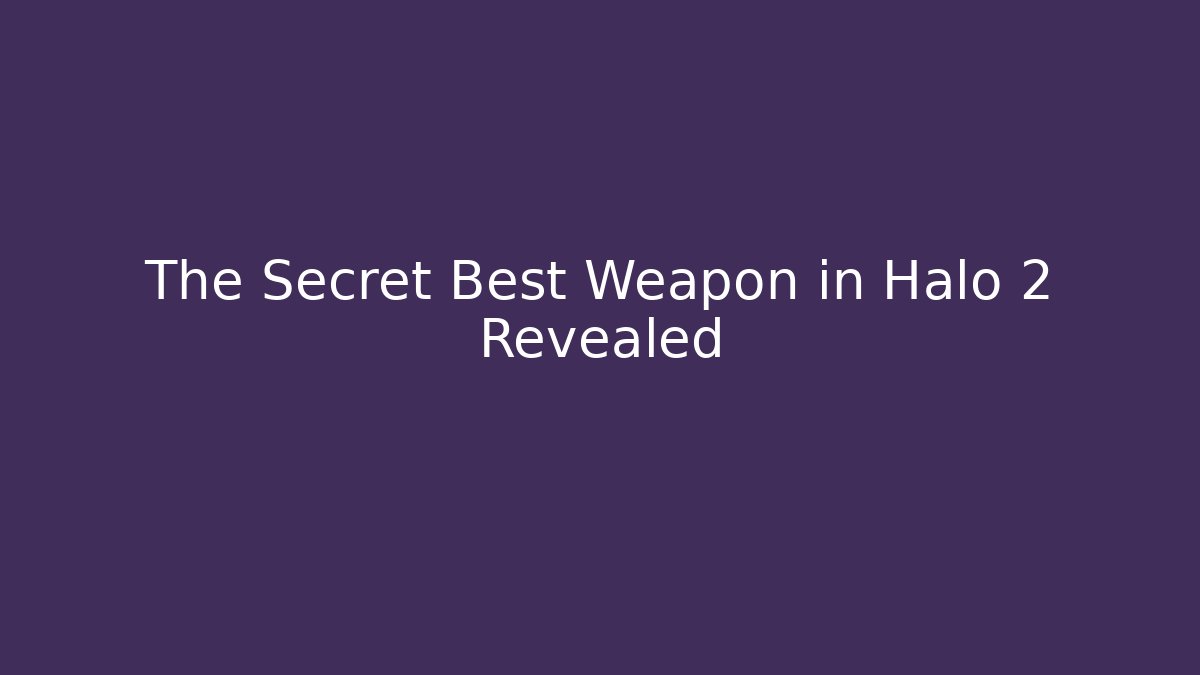 The Secret Best Weapon in Halo 2 Revealed