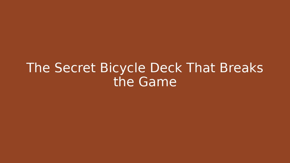 The Secret Bicycle Deck That Breaks the Game