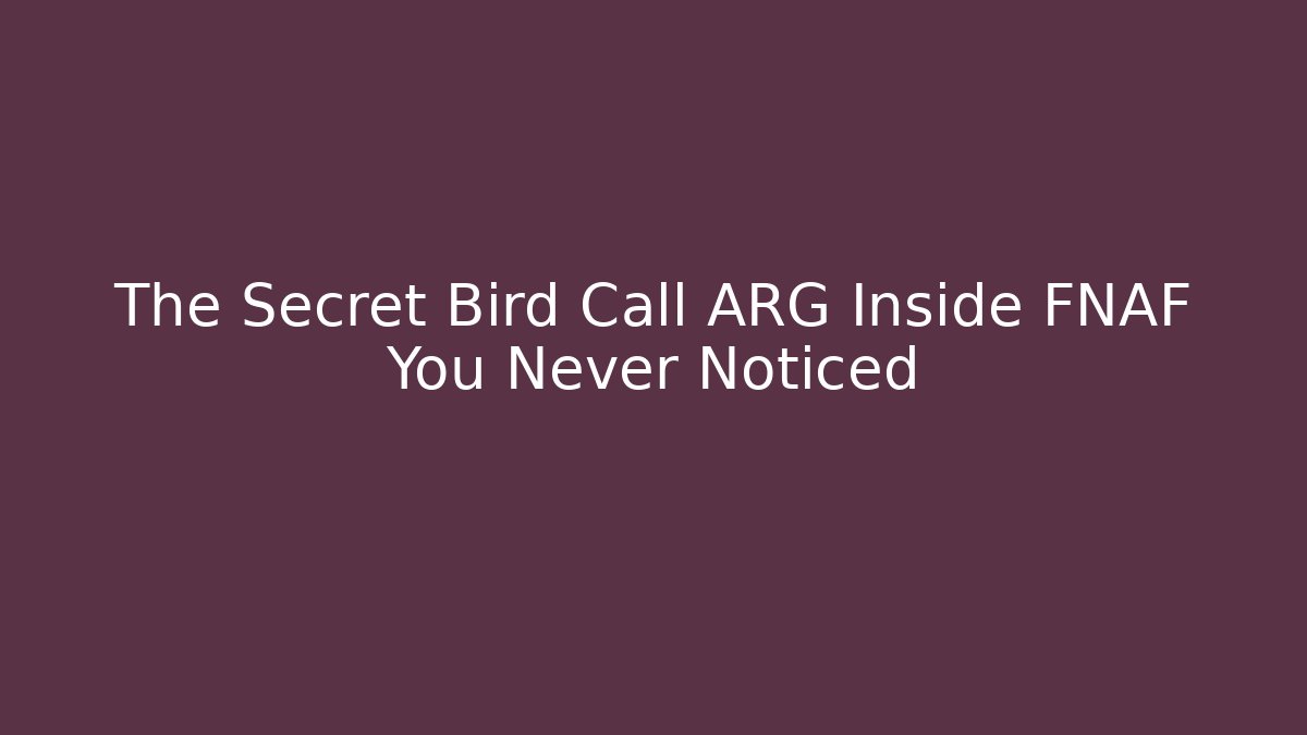 The Secret Bird Call ARG Inside FNAF You Never Noticed