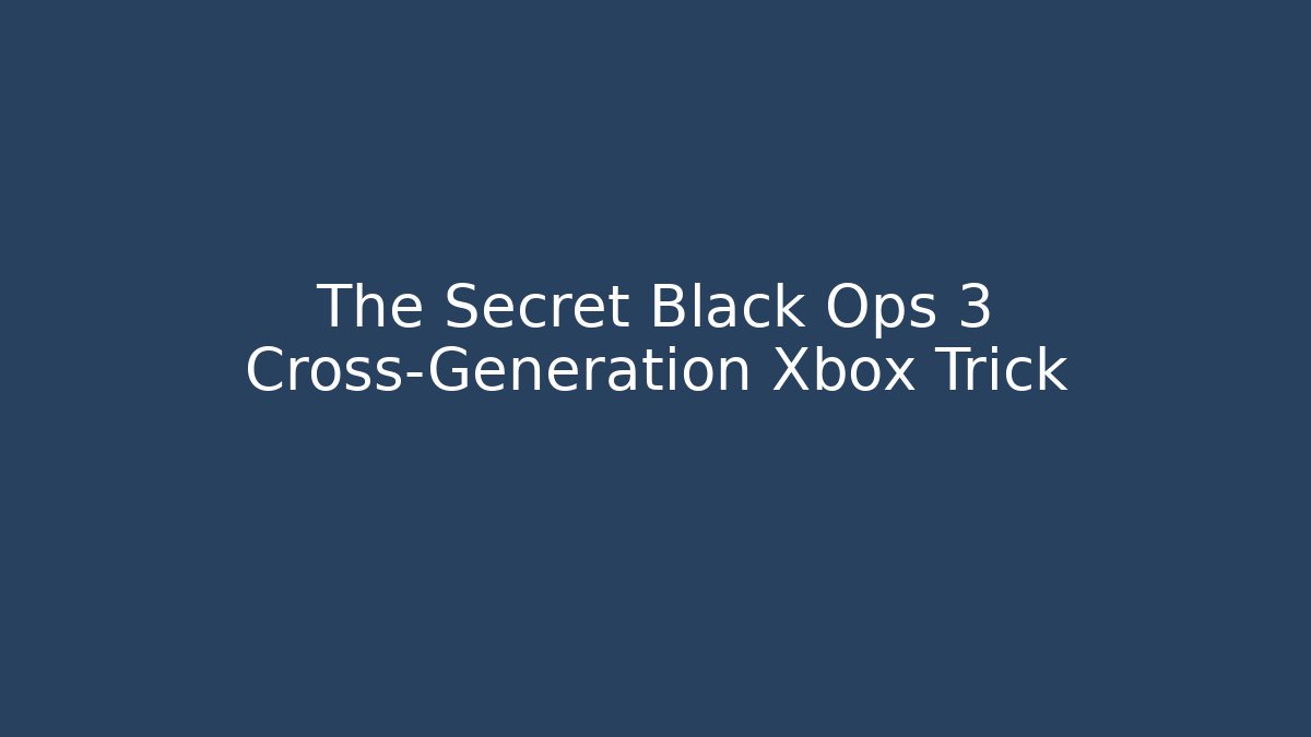 The Secret Black Ops 3 Cross-Generation Xbox Trick - Create More Assets