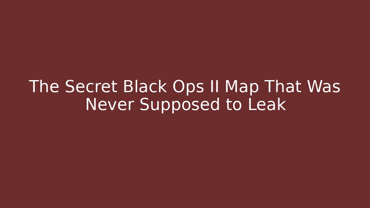 The Secret Black Ops II Map That Was Never Supposed to Leak