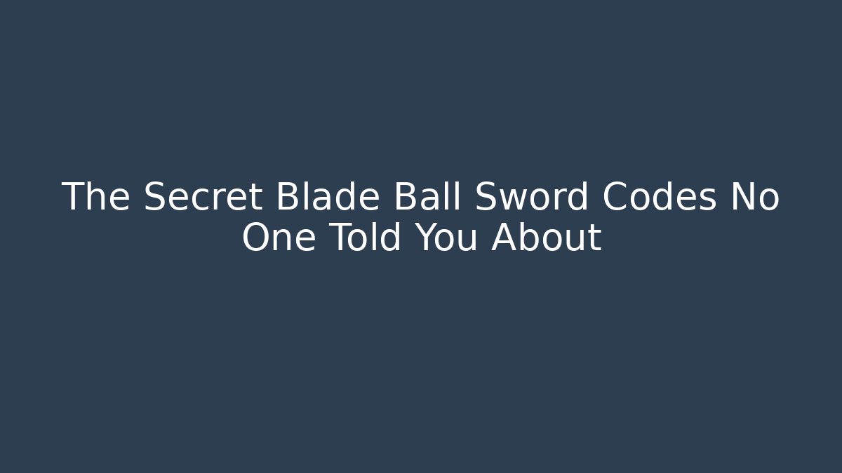 The Secret Blade Ball Sword Codes No One Told You About - Create More Assets