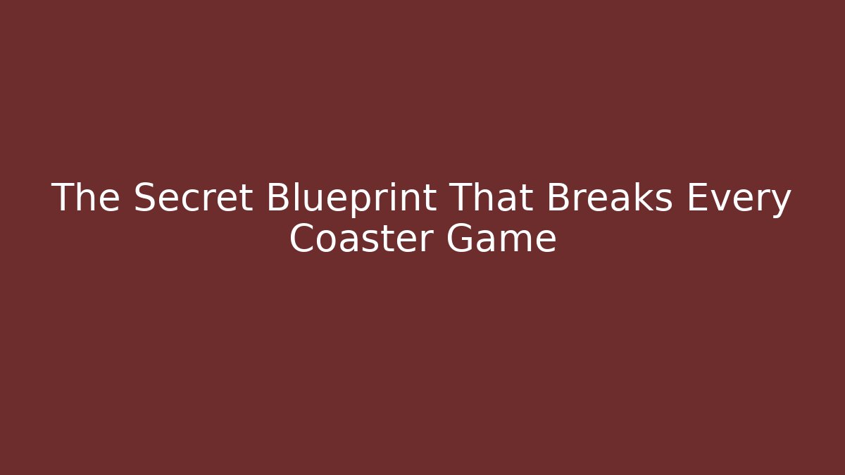 The Secret Blueprint That Breaks Every Coaster Game