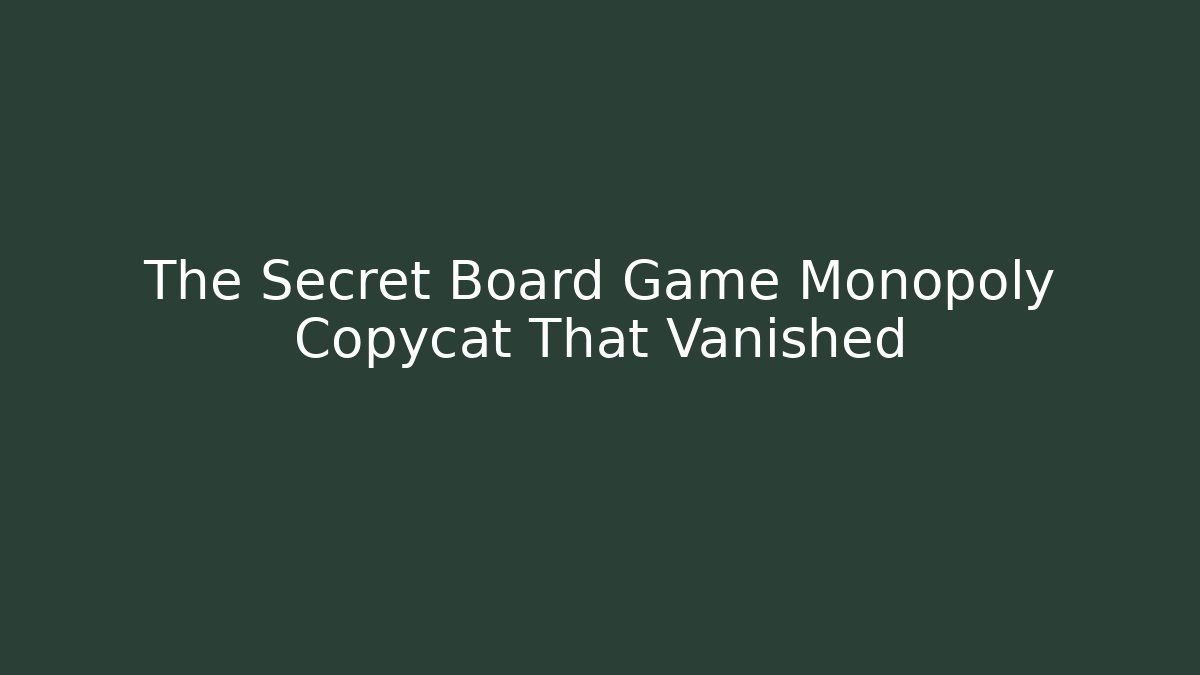 The Secret Board Game Monopoly Copycat That Vanished
