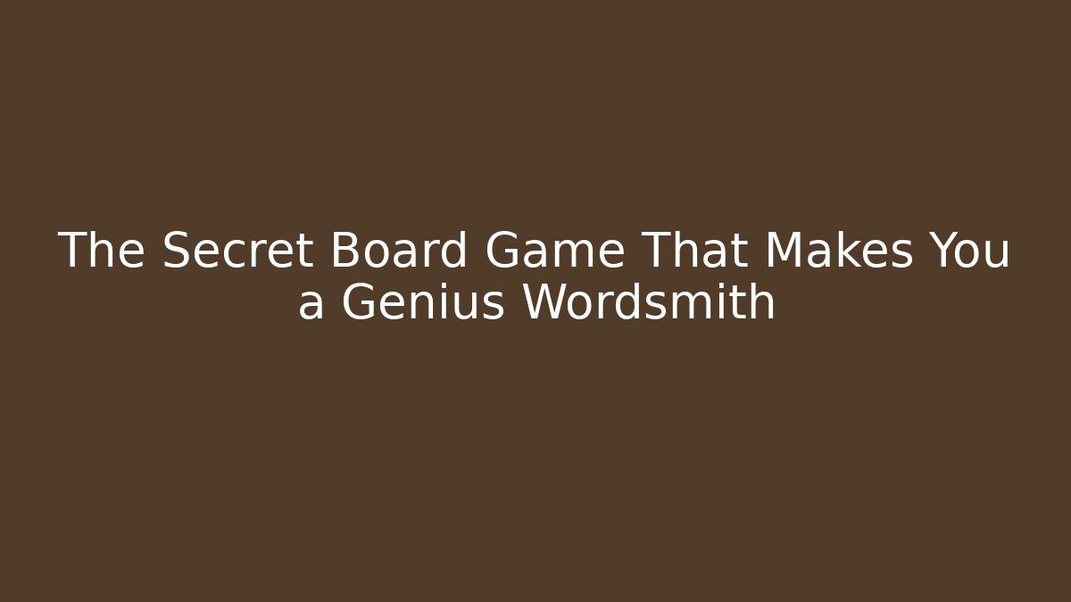 The Secret Board Game That Makes You a Genius Wordsmith