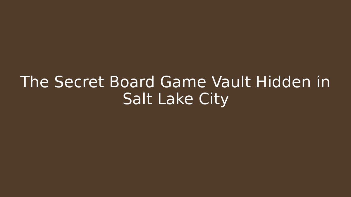 The Secret Board Game Vault Hidden in Salt Lake City