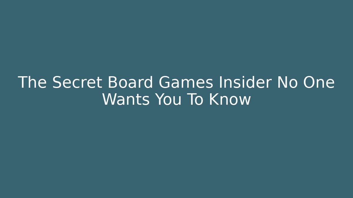 The Secret Board Games Insider No One Wants You To Know