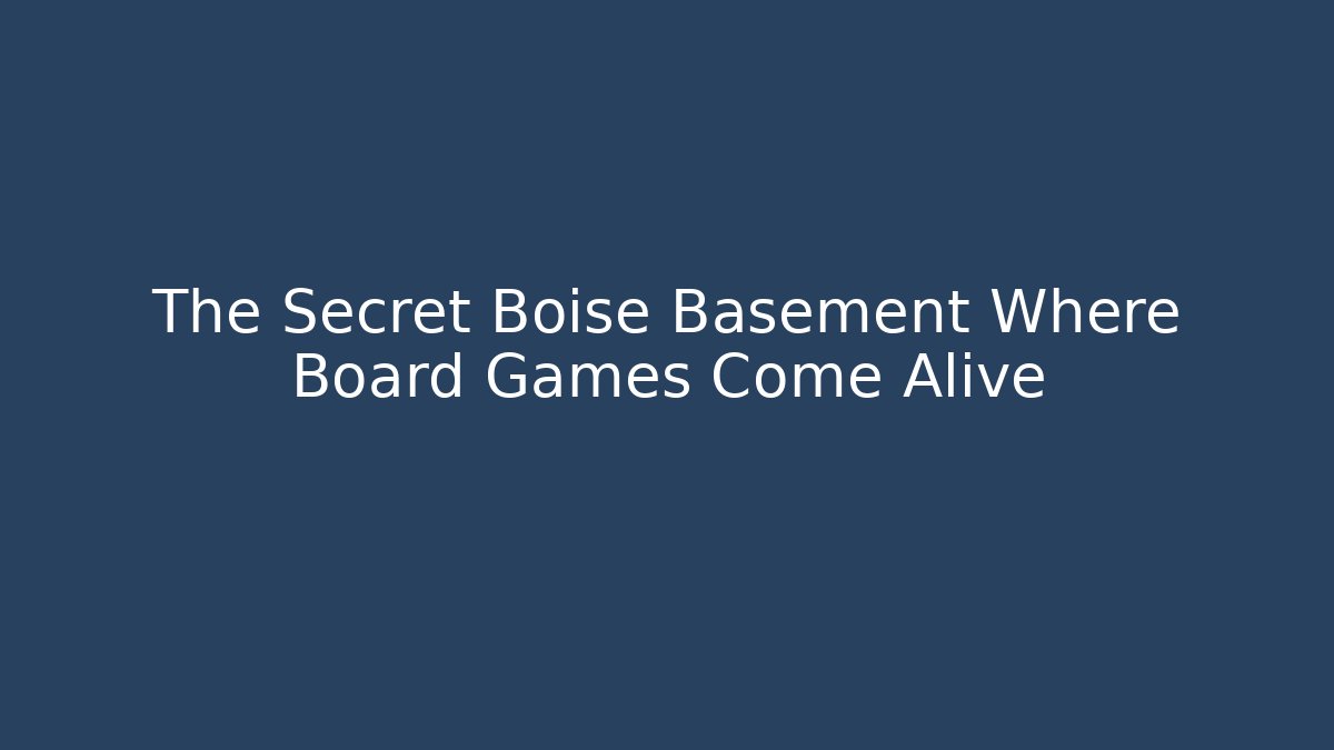 The Secret Boise Basement Where Board Games Come Alive
