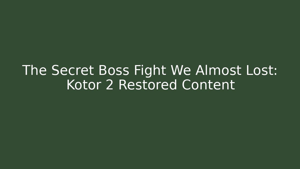 The Secret Boss Fight We Almost Lost: Kotor 2 Restored Content