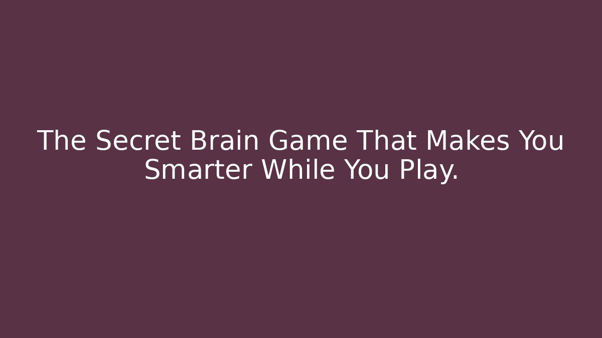 The Secret Brain Game That Makes You Smarter While You Play.