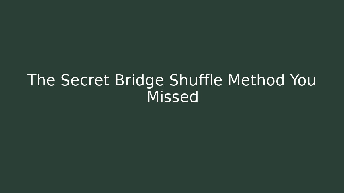 The Secret Bridge Shuffle Method You Missed - Create More Assets
