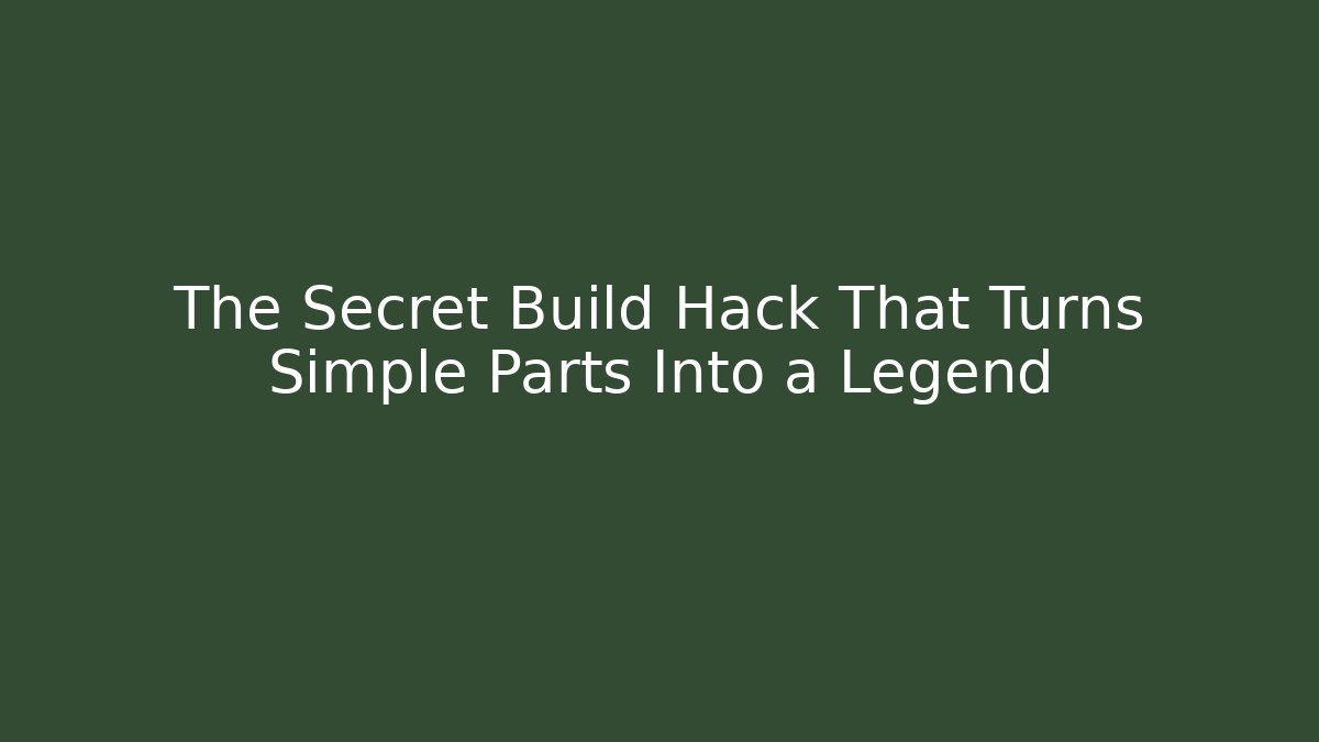 The Secret Build Hack That Turns Simple Parts Into a Legend