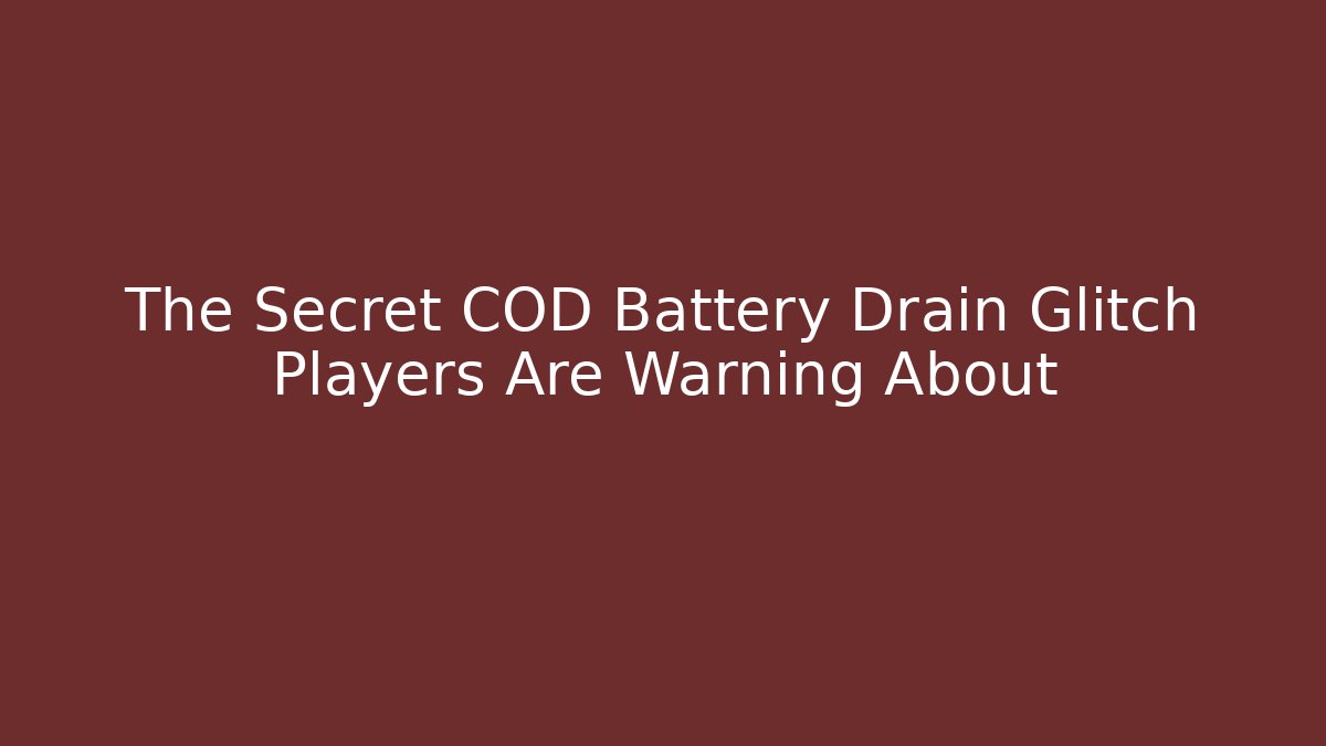 The Secret COD Battery Drain Glitch Players Are Warning About - Create More Assets