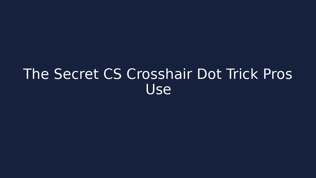 The Secret CS Crosshair Dot Trick Pros Use - Create More Assets
