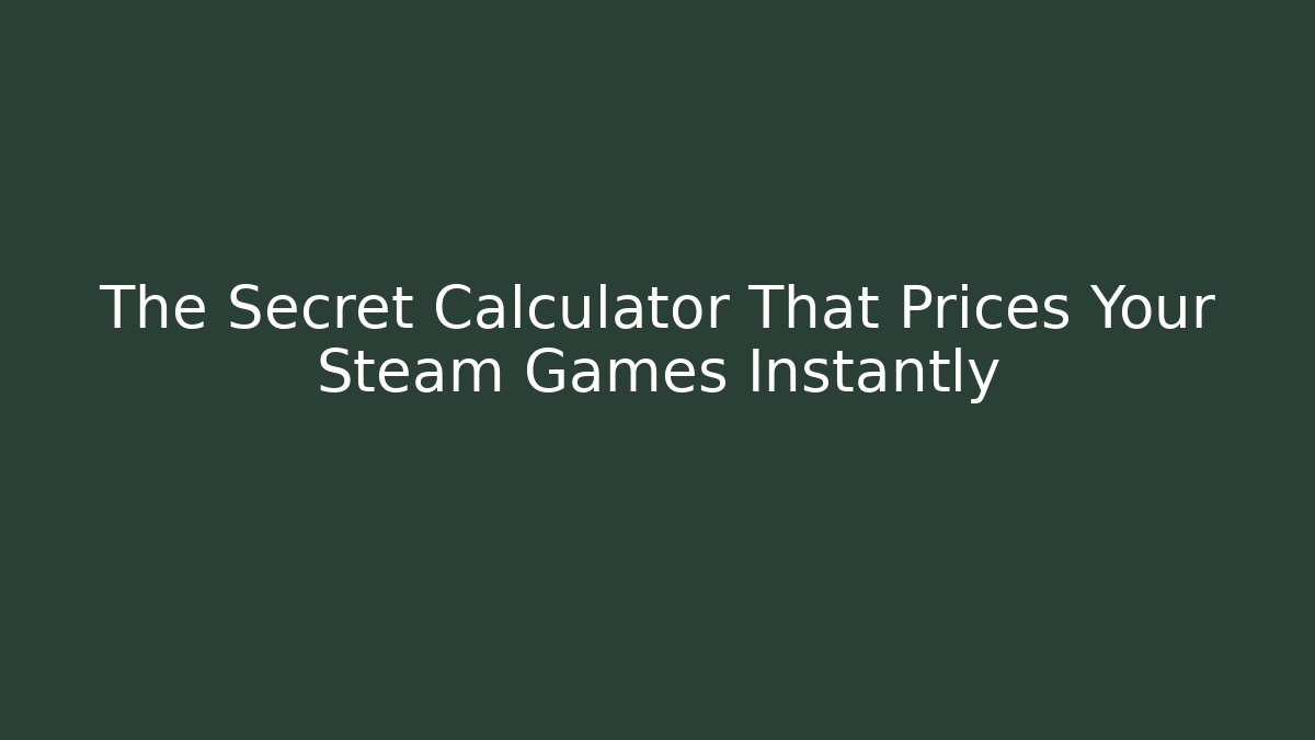 The Secret Calculator That Prices Your Steam Games Instantly