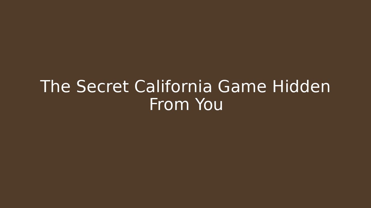 The Secret California Game Hidden From You