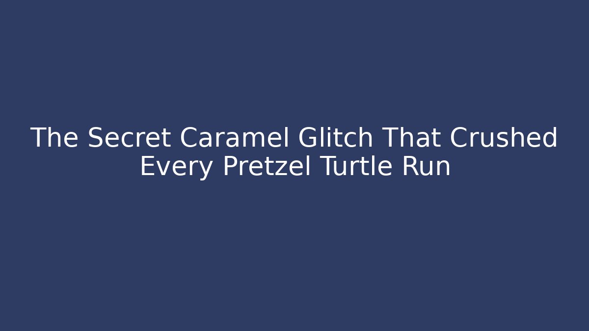 The Secret Caramel Glitch That Crushed Every Pretzel Turtle Run