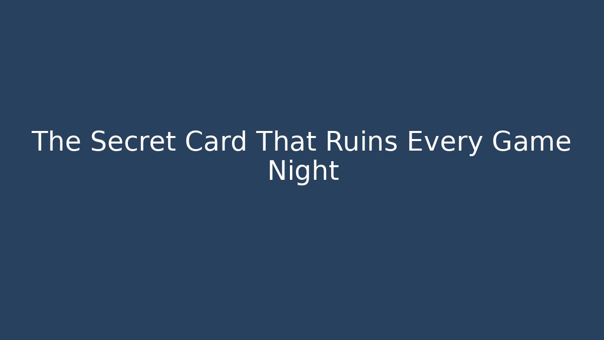 The Secret Card That Ruins Every Game Night