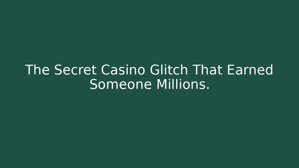 The Secret Casino Glitch That Earned Someone Millions.
