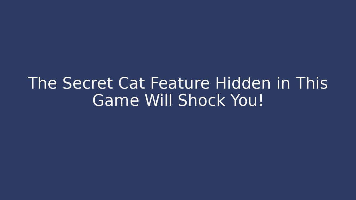 The Secret Cat Feature Hidden in This Game Will Shock You!