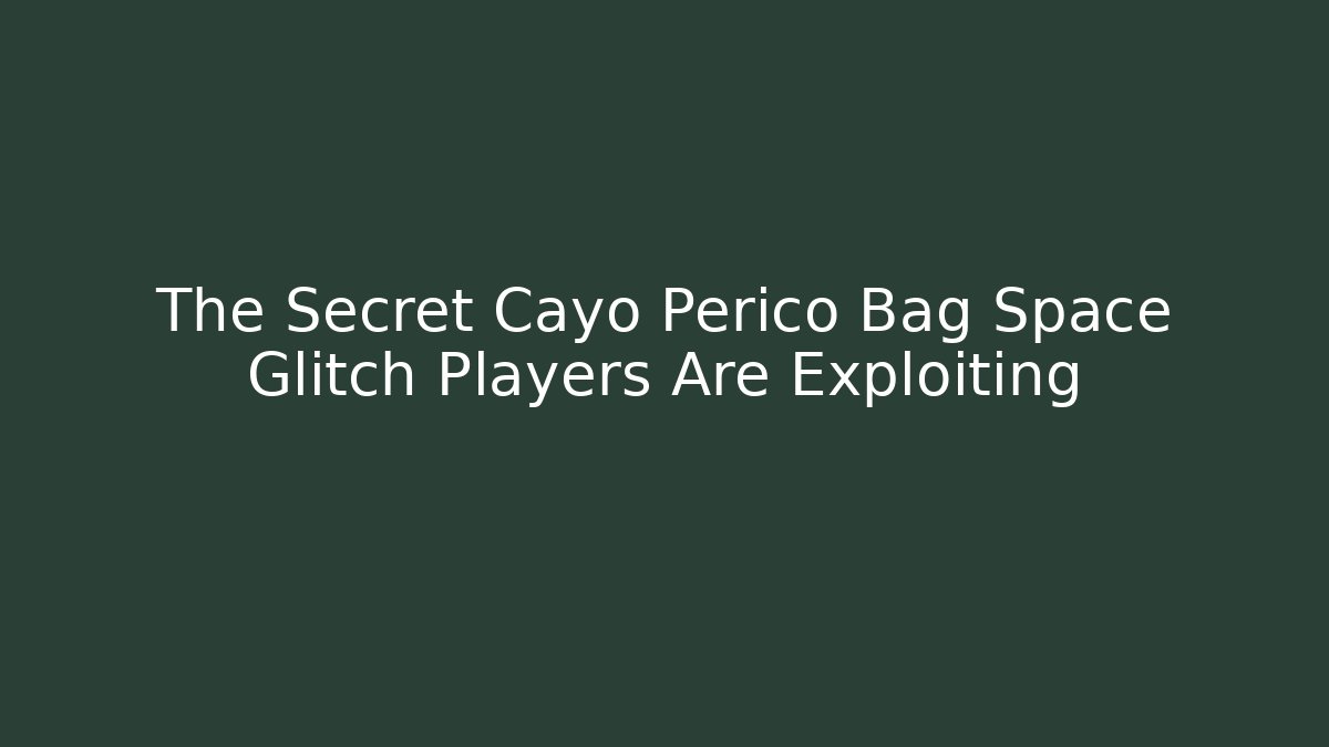 The Secret Cayo Perico Bag Space Glitch Players Are Exploiting